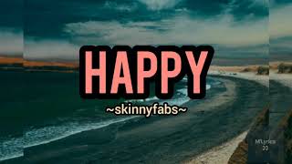Happy - Skinnyfabs (Lirik dan Terjemahannya)