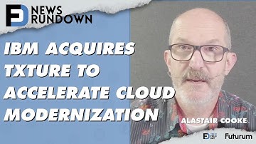 IBM Acquires Txture to Accelerate Cloud Modernization