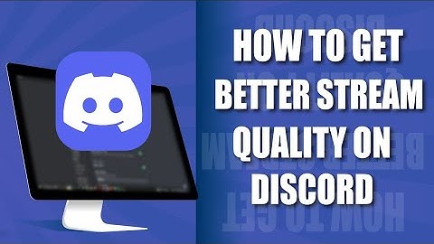 How To Get Better Stream Quality on Discord 2022
