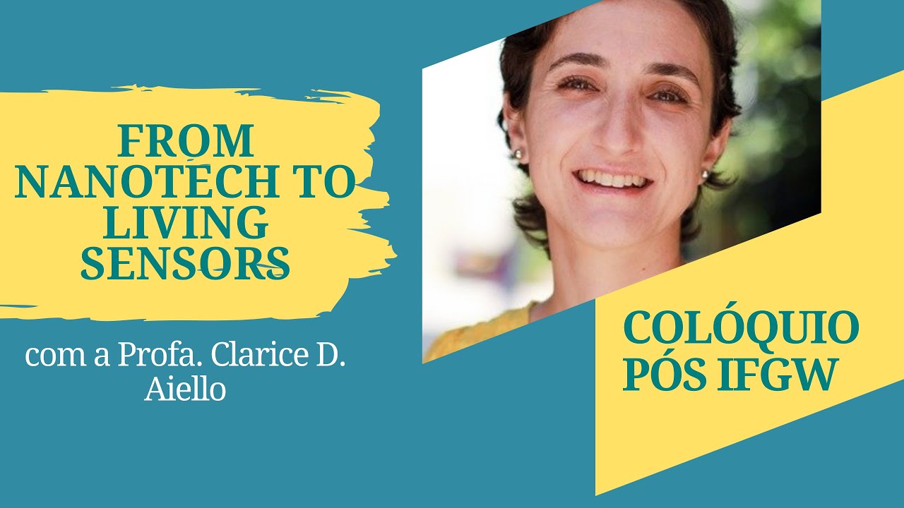 From nanotech to living sensors com Clarice D. Aiello - Colóquios Pós IFGW