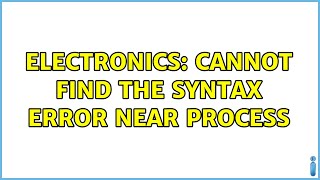 Electronics: Cannot Find the Syntax Error Near Process Wealth