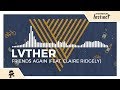 LVTHER - Friends Again (feat. Claire Ridgely) [Monstercat Release]