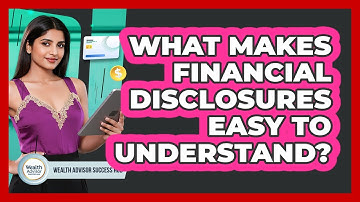 What Makes Financial Disclosures Easy To Understand?