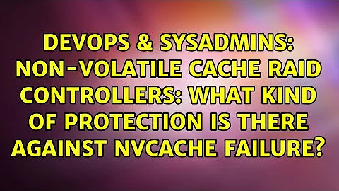 Non-volatile cache RAID controllers: what kind of protection is there against NVCACHE failure?