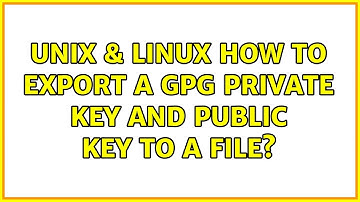 Unix & Linux: How to export a GPG private key and public key to a file? (2 Solutions!!)