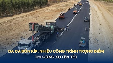 Ba ca bốn kíp: Nhiều công trình trọng điểm thi công xuyên Tết  | VTVINDEX
