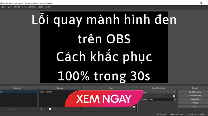 Sửa lỗi đen màn hình obs win 10