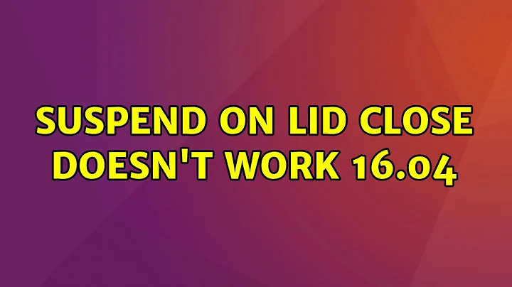 Ubuntu: Suspend on lid close doesn't work 16.04 (2 Solutions!!)