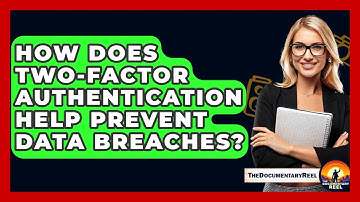 How Does Two-Factor Authentication Help Prevent Data Breaches? - The Documentary Reel