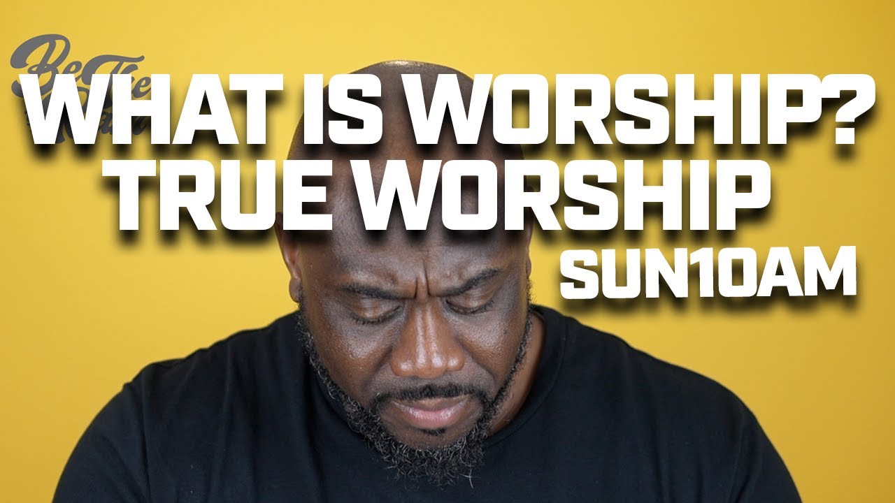 What Is Worship? | Worship Is Not What I Thought It Was