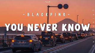 [LIRIK INDO] BLACKPINK - You Never Know || BLOVABLE's Lyrics