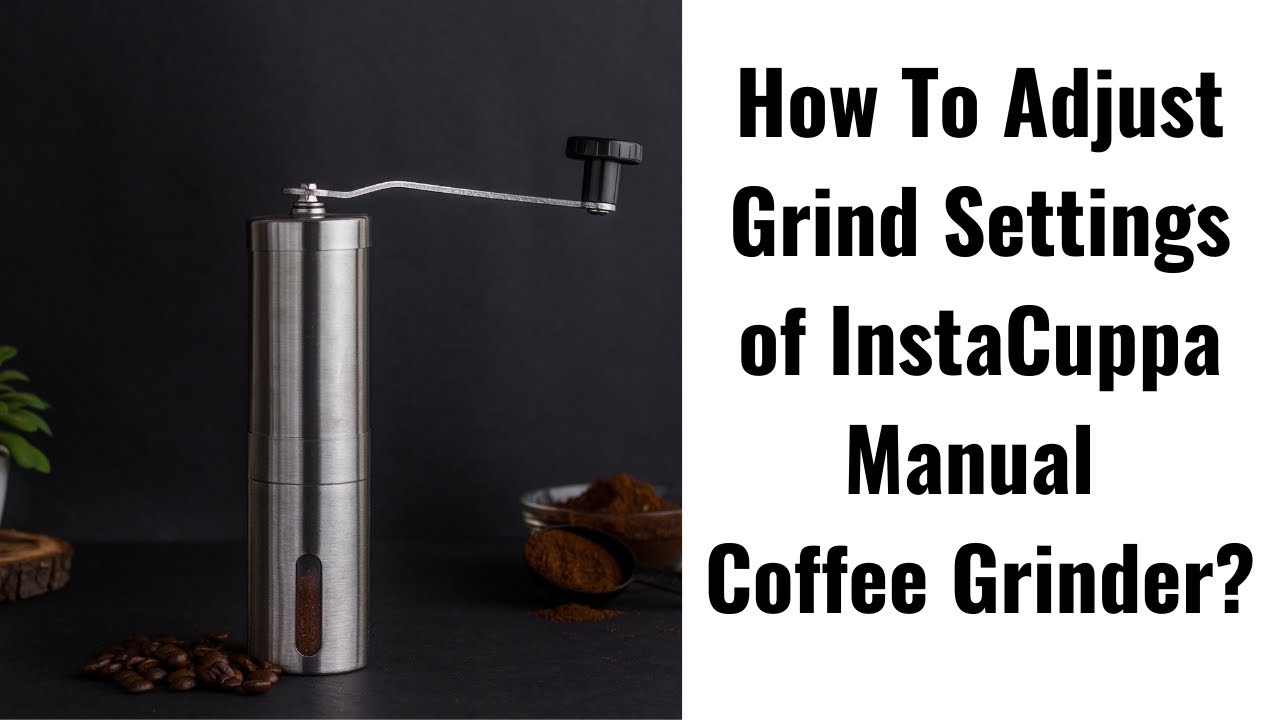 How To Adjust Grind Settings, InstaCuppa Manual Coffee Bean Grinder