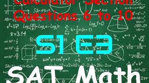 SAT Practice Test 2 - Math Calculator Section - Questions 11 to 15 (S1, E3)