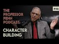 Character Building With Professor Penn EP 46 Character Building With Professor Penn EP 46