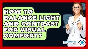 How To Balance Light And Contrast For Visual Comfort? - Optometry Knowledge Base