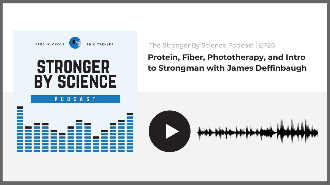 Protein, Fiber, Phototherapy, and Intro to Strongman with James Deffinbaugh (Episode 26)