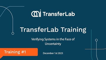 TransferLab Training: How to verify Systems in the Face of Uncertainty? December 2023