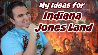 My Ideas for Indiana Jones Land