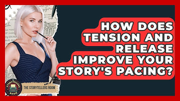 How Does Tension And Release Improve Your Story