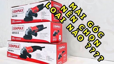 So Sánh 3 Máy Mài Góc 850W Của Hãng KENMAX Với Mức Giá Bình Dân KM100, KM100S. KM100L