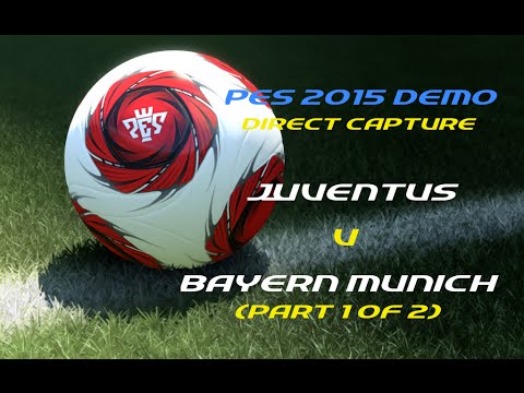 PES 2015 Demo (Direct Capture) - Juventus v Bayern Munich (part 1 of 2)