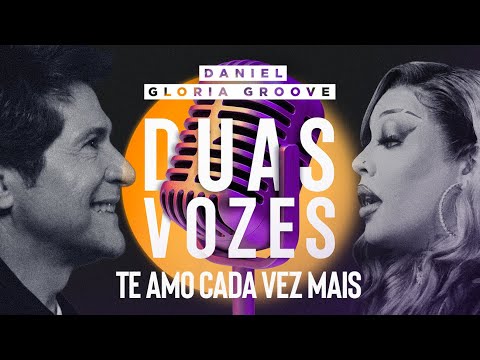 Duas Vozes | Daniel & Gloria Groove - Te Amo Cada Vez Mais [Clipe Oficial]