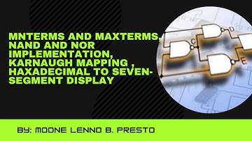 K-mapping, Minterms and Maxterms, NAND and NOR Implementation and Seven-Segment Display