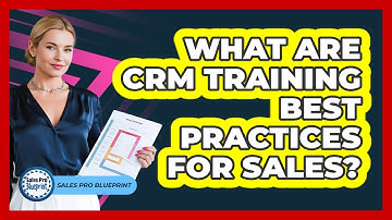 What Are CRM Training Best Practices For Sales?