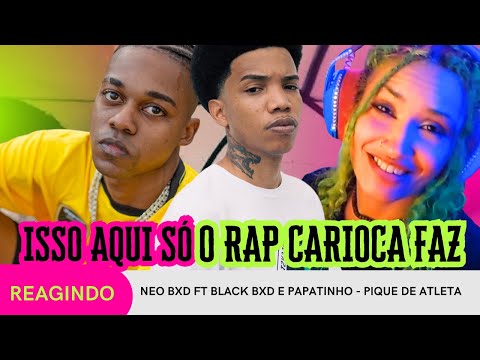 REAGINDO: NEO BXD FT BLACK BXD E PAPATINHO - PIQUE ATLETA - O FEAT QUE EU MAIS PEDI PRA ACONTECER
