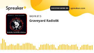 Graveyard Radio06 (part 1 of 3)