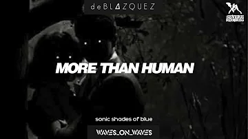 Waves_On_Waves X Sonic Shades Of Blue "More Than Human" Feat  DeBLAZQUEZ [Official Audio]