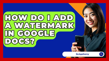 How Do I Add A Watermark In Google Docs? - Be App Savvy