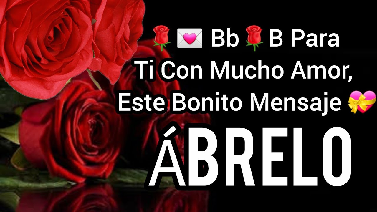 🌹💌 Bb🌹B Para Ti Con Mucho Amor, Este Bonito Mensaje 💝 Ábrelo, Tiene Palabras Que Te Harán Sonreír 🌹