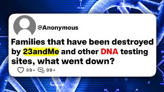 Families that have been destroyed by 23andMe and other DNA testing sites, what went down?