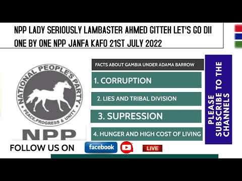 NPP LADY SERIOUSLY LAMBASTER AHMED GITTEH LET'S GO DII ONE BY ONE NPP JANFA KAFO 21ST JULY 2022