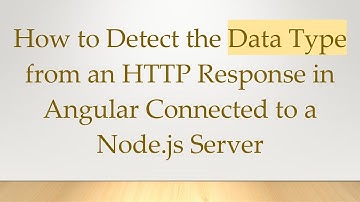 How to Detect the Data Type from an HTTP Response in Angular Connected to a Node.js Server