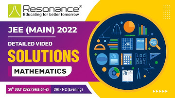 Maths Video Solutions By Resonance (Q.1 - Q.8) - JEE Main 2022 (Session 2) 28 July Evening Shift
