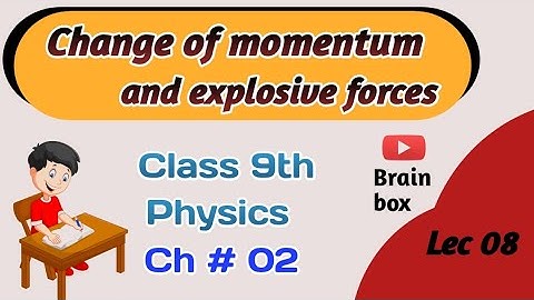 CHANGE OF MOMENTUM AND EXPLOSIVE FORCES