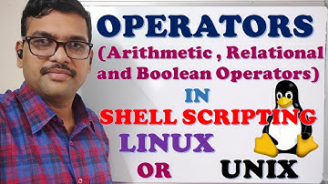 OPERATORS (ARITHMETIC , RELATIONAL & BOOLEAN) IN SHELL SCRIPTING  (LINUX / UNIX)