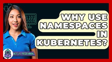 Why Use Namespaces In Kubernetes? - Next LVL Programming