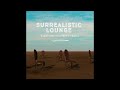 Surrealistic Lounge - Electronic Downtempo Pearls (Continuous 2023 Mix)