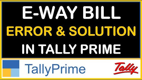 EWAY BILL FROM TALLY PRIME ERROR & SOLUTIONS | GST AMOUNT ERROR & SOLUTION