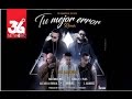 Tu Mejor Error Remix - Maximus Wel & Luigi 21 Plus Feat. J Alvarez, Darkiel, Alexio & Los Illusions