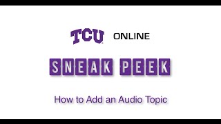 TCU Online Sneak Peek: How to Add an Audio Topic