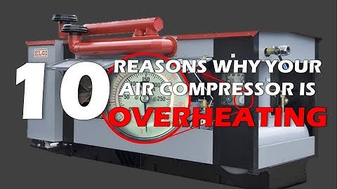 10 Reasons Why Your Air Compressor Gets Overheated | Causes of Air Compressor to Overheat