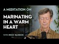 A Meditation on Marinating in a Warm Heart, with Dr. Rick Hanson