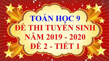 Toán học lớp 9 - Đề thi tuyển sinh vào lớp 10 - năm học 2019 - 2020 - Đề 2 - Tiết 1