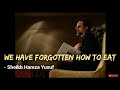 Reminder : We have forgotten how to eat food | Sheikh Hamza Yusuf