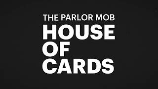 The Parlor Mob - House Of Cards Audio
