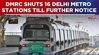 DMRC Shuts 16 Delhi Metro Stations Till Further Notice | Key Interchange Services To Continue